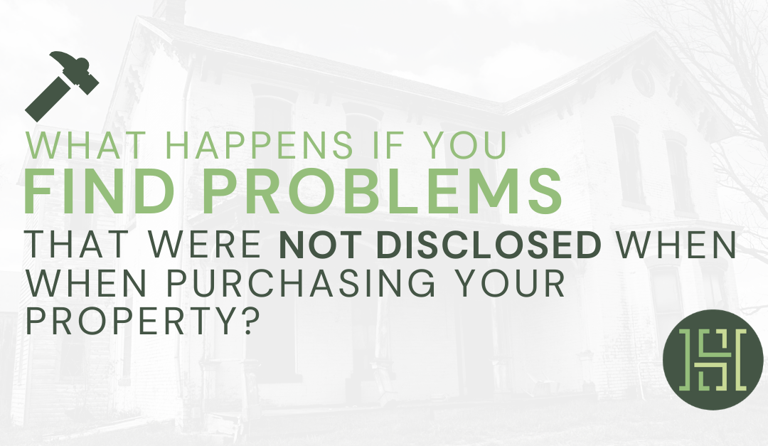 What happens if you find problems that were not disclosed when purchasing your property?