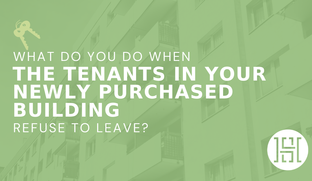 What do you do when the tenants in your newly purchased building refuse to leave?