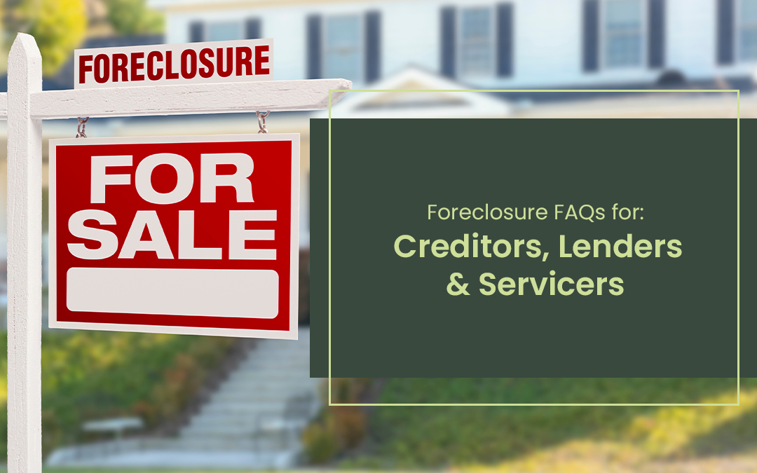 Foreclosure FAQs for Creditors, Lenders & Servicers